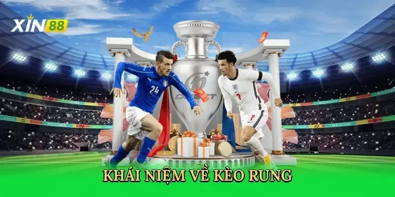 Kèo rung Xin88 - Hướng dẫn chi tiết đánh kèo rung hiệu quả 8 khai niem ve keo rung 2